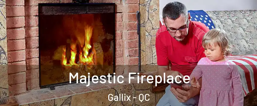  Majestic Fireplace Gallix - QC