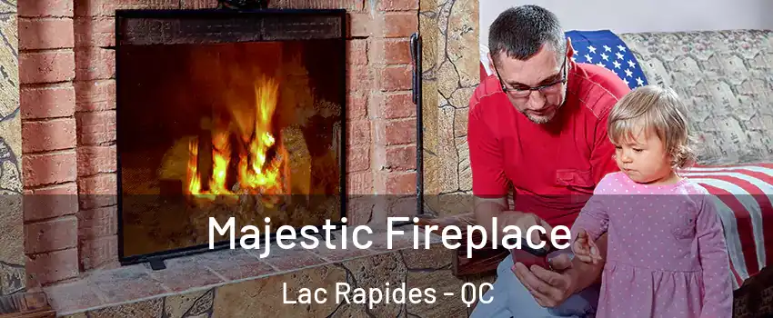 Majestic Fireplace Lac Rapides - QC