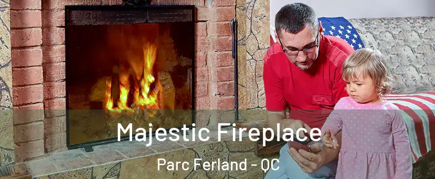  Majestic Fireplace Parc Ferland - QC
