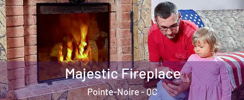  Majestic Fireplace Pointe-Noire - QC
