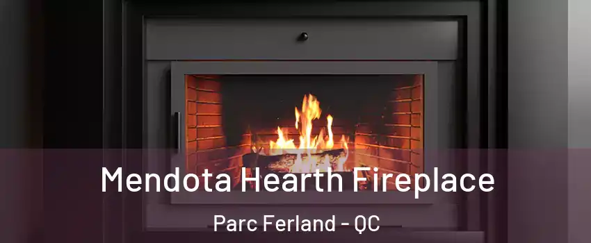 Mendota Hearth Fireplace Parc Ferland - QC