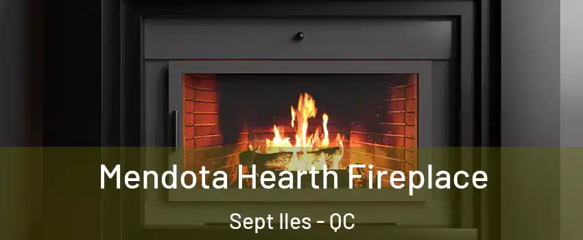 Mendota Hearth Fireplace Sept Iles - QC