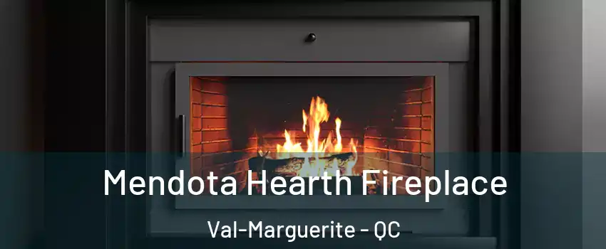 Mendota Hearth Fireplace Val-Marguerite - QC