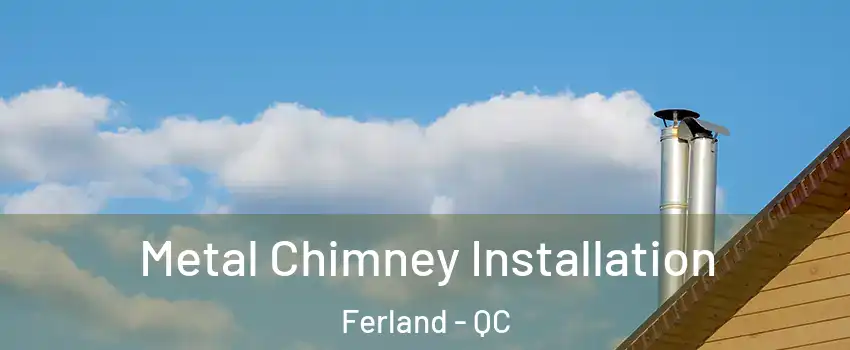  Metal Chimney Installation Ferland - QC