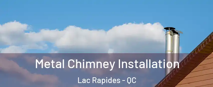  Metal Chimney Installation Lac Rapides - QC