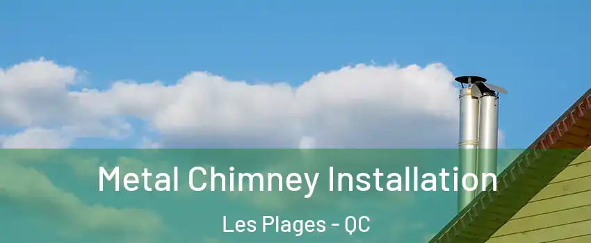  Metal Chimney Installation Les Plages - QC