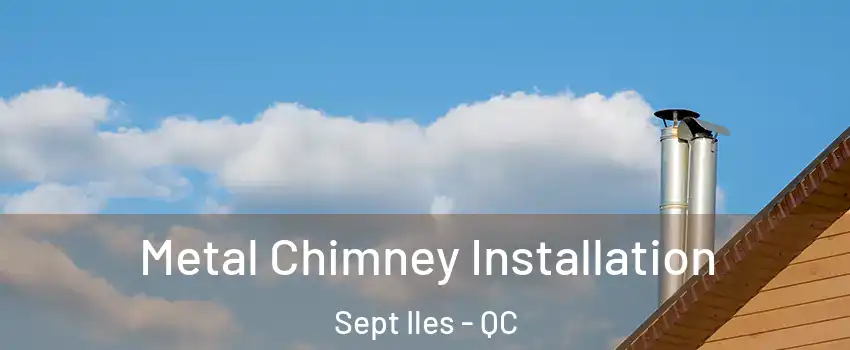  Metal Chimney Installation Sept Iles - QC