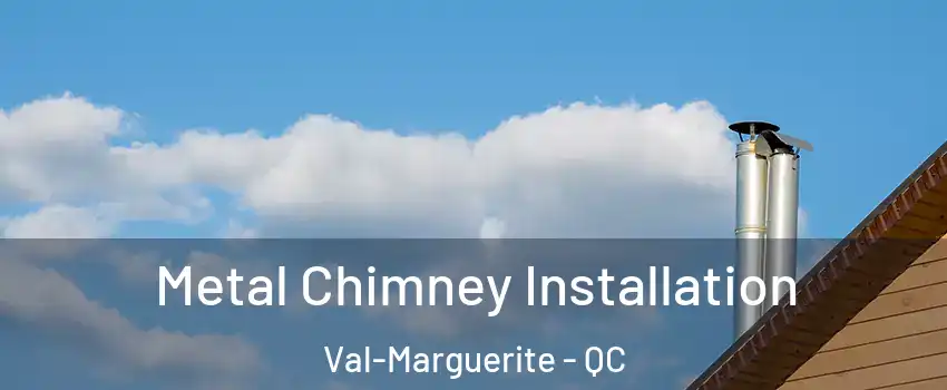  Metal Chimney Installation Val-Marguerite - QC