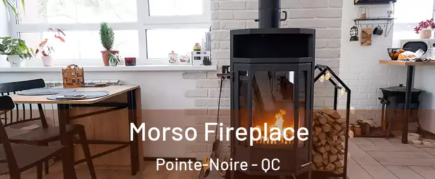  Morso Fireplace Pointe-Noire - QC