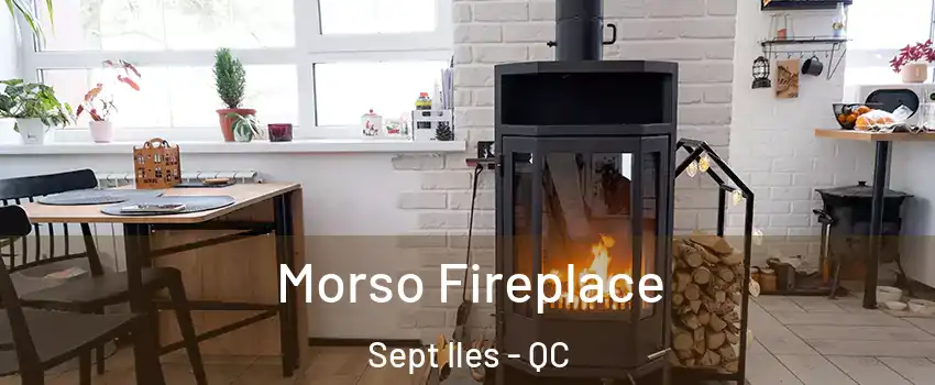  Morso Fireplace Sept Iles - QC