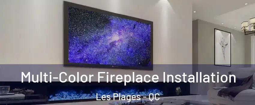  Multi-Color Fireplace Installation Les Plages - QC