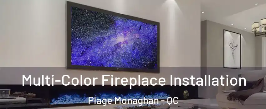 Multi-Color Fireplace Installation Plage Monaghan - QC