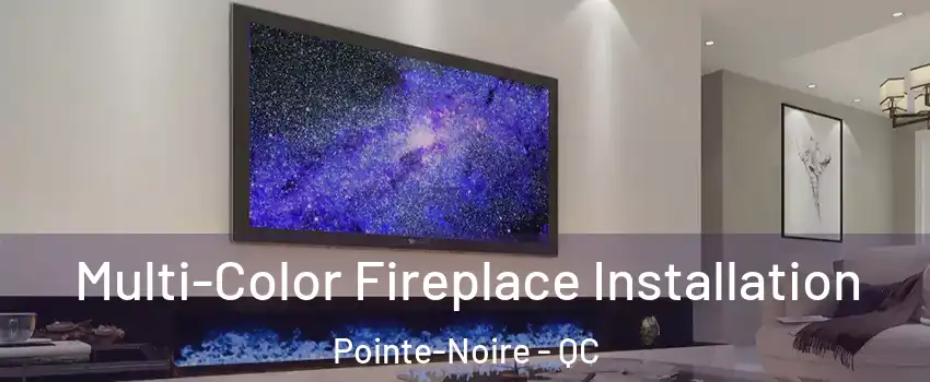  Multi-Color Fireplace Installation Pointe-Noire - QC
