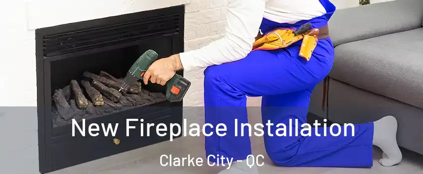 New Fireplace Installation Clarke City - QC
