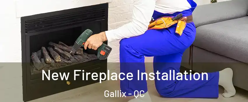  New Fireplace Installation Gallix - QC