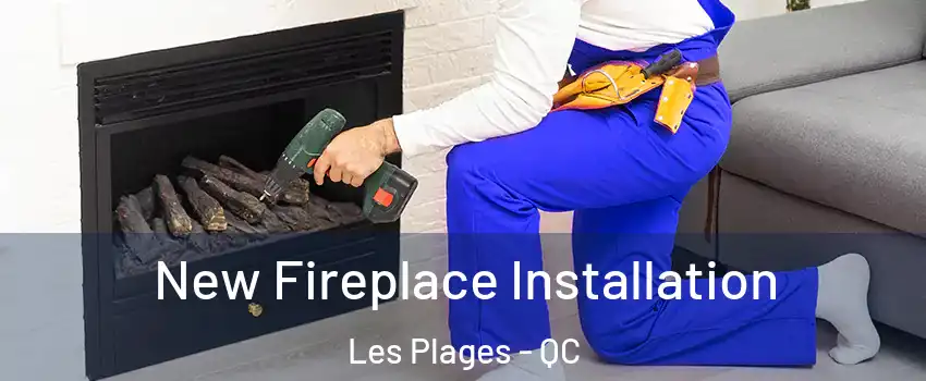  New Fireplace Installation Les Plages - QC