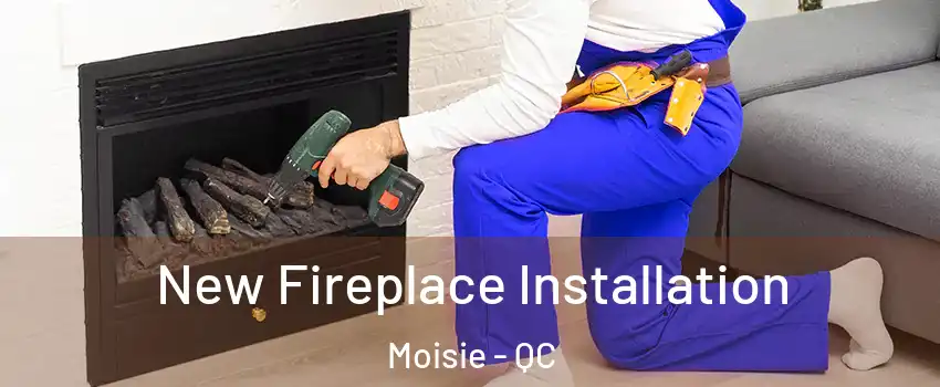  New Fireplace Installation Moisie - QC