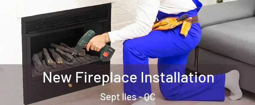 New Fireplace Installation Sept Iles - QC
