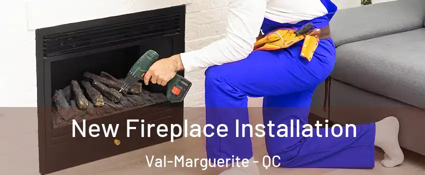 New Fireplace Installation Val-Marguerite - QC