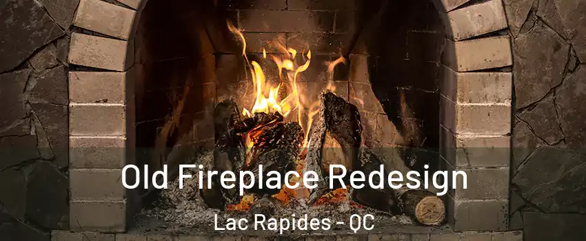  Old Fireplace Redesign Lac Rapides - QC