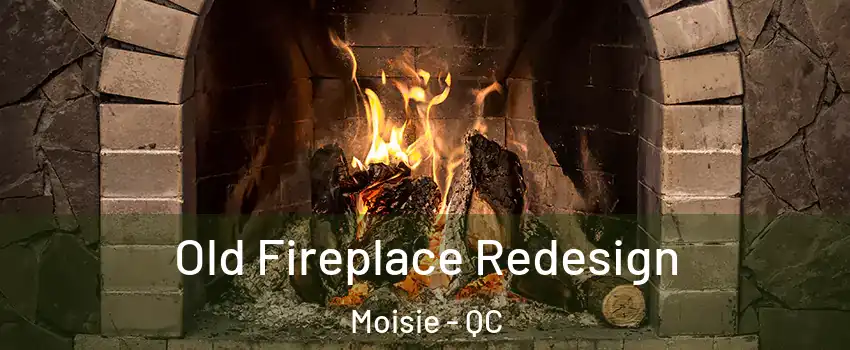  Old Fireplace Redesign Moisie - QC