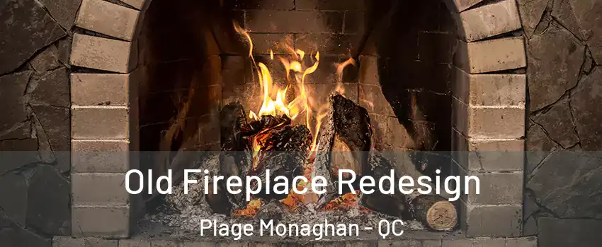  Old Fireplace Redesign Plage Monaghan - QC