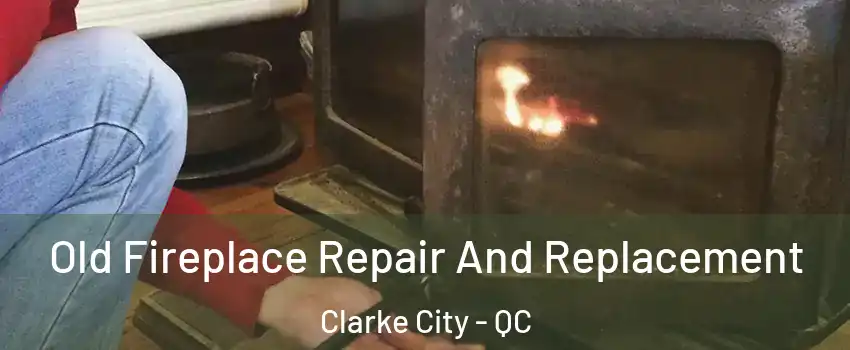  Old Fireplace Repair And Replacement Clarke City - QC