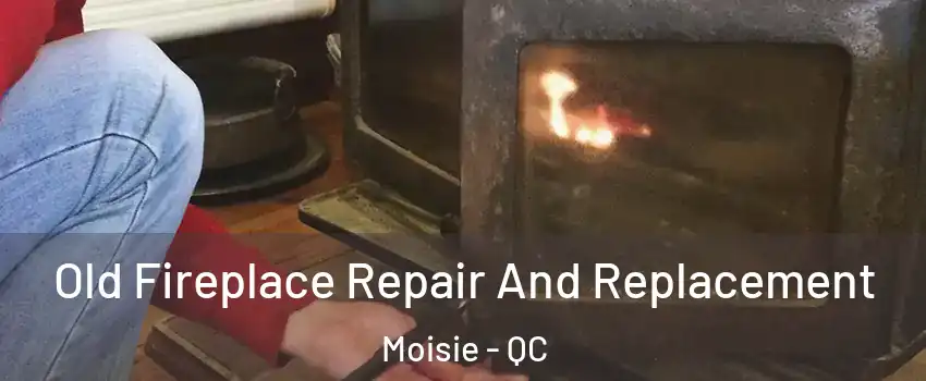  Old Fireplace Repair And Replacement Moisie - QC