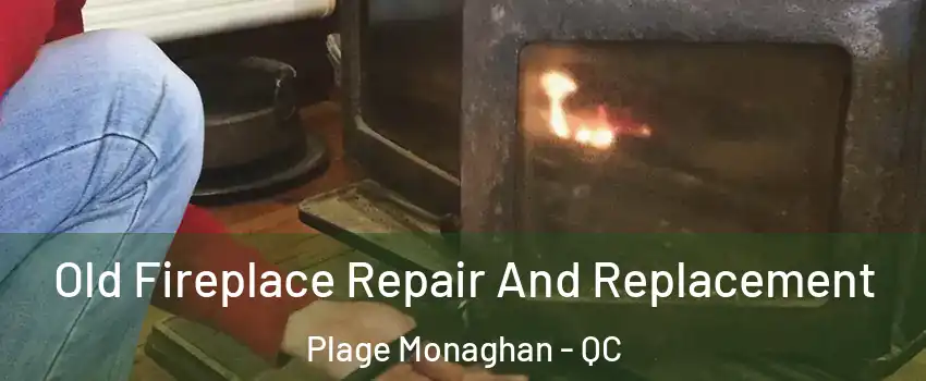  Old Fireplace Repair And Replacement Plage Monaghan - QC
