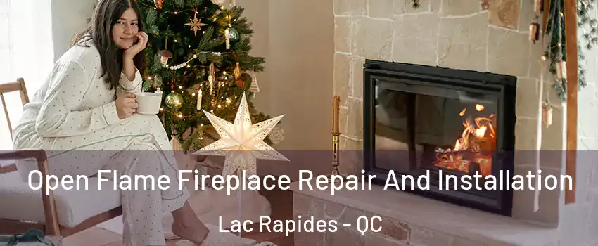  Open Flame Fireplace Repair And Installation Lac Rapides - QC