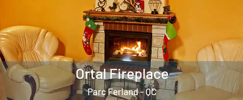 Ortal Fireplace Parc Ferland - QC