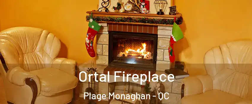 Ortal Fireplace Plage Monaghan - QC