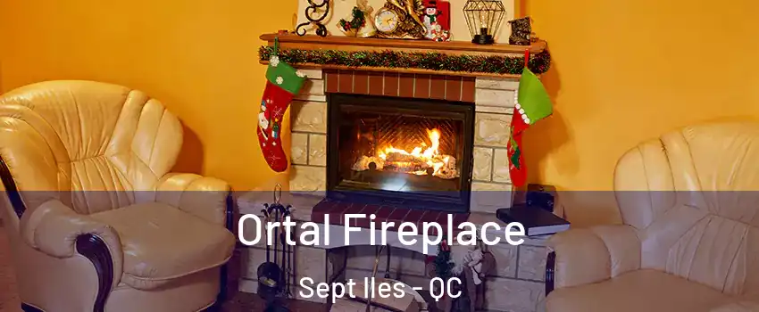 Ortal Fireplace Sept Iles - QC
