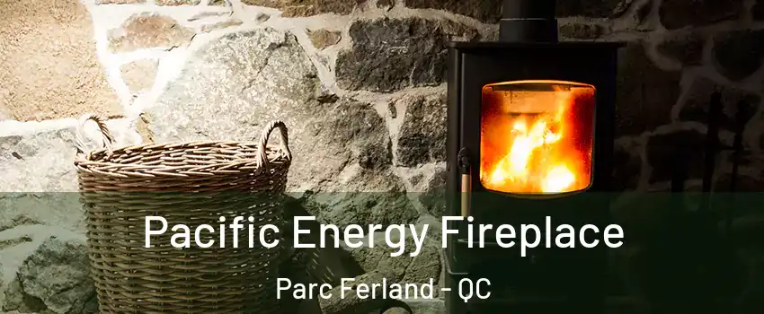  Pacific Energy Fireplace Parc Ferland - QC