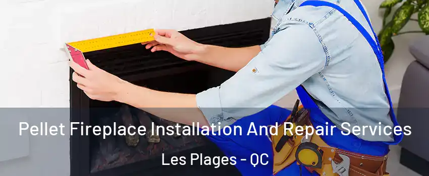  Pellet Fireplace Installation And Repair Services Les Plages - QC