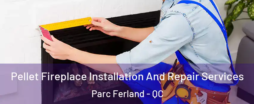  Pellet Fireplace Installation And Repair Services Parc Ferland - QC
