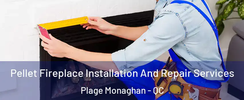  Pellet Fireplace Installation And Repair Services Plage Monaghan - QC