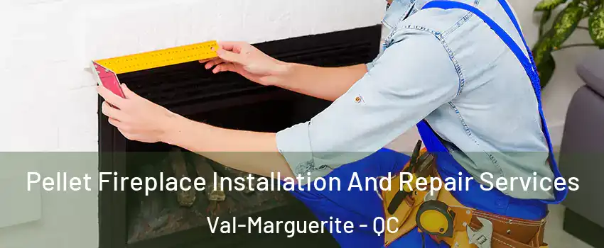  Pellet Fireplace Installation And Repair Services Val-Marguerite - QC
