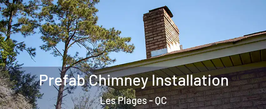  Prefab Chimney Installation Les Plages - QC