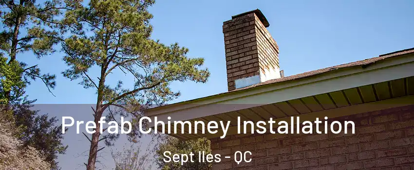  Prefab Chimney Installation Sept Iles - QC