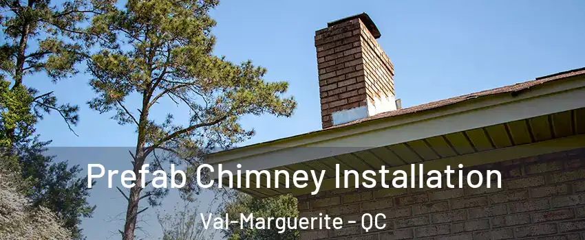  Prefab Chimney Installation Val-Marguerite - QC