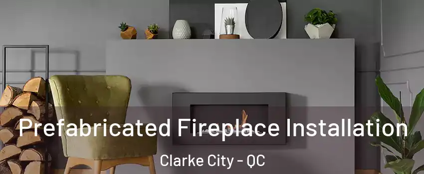  Prefabricated Fireplace Installation Clarke City - QC
