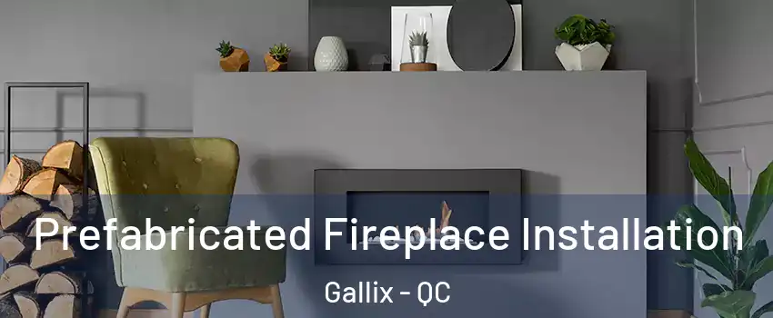  Prefabricated Fireplace Installation Gallix - QC