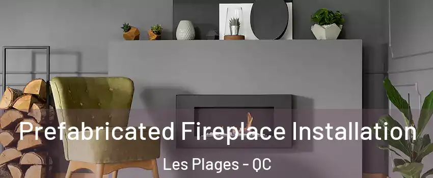  Prefabricated Fireplace Installation Les Plages - QC