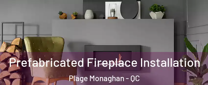  Prefabricated Fireplace Installation Plage Monaghan - QC