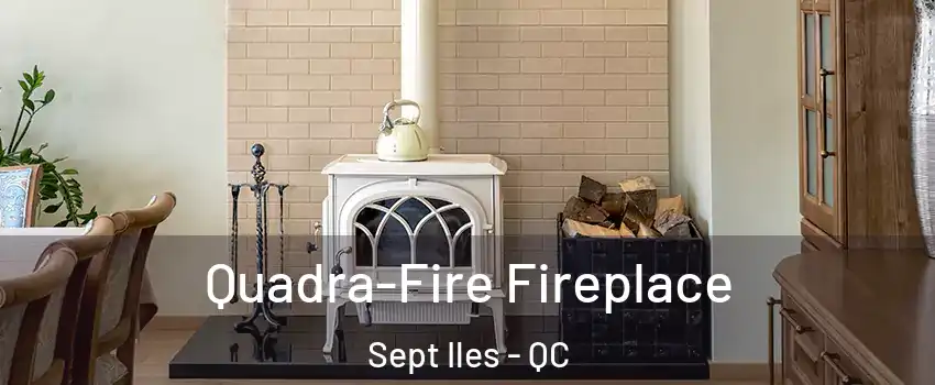  Quadra-Fire Fireplace Sept Iles - QC