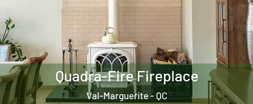  Quadra-Fire Fireplace Val-Marguerite - QC