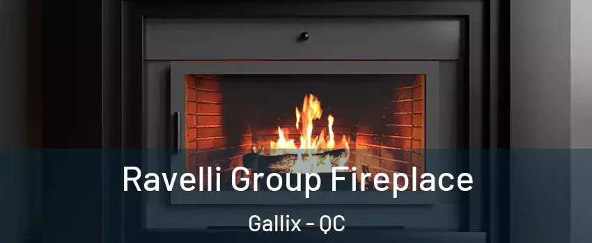 Ravelli Group Fireplace Gallix - QC