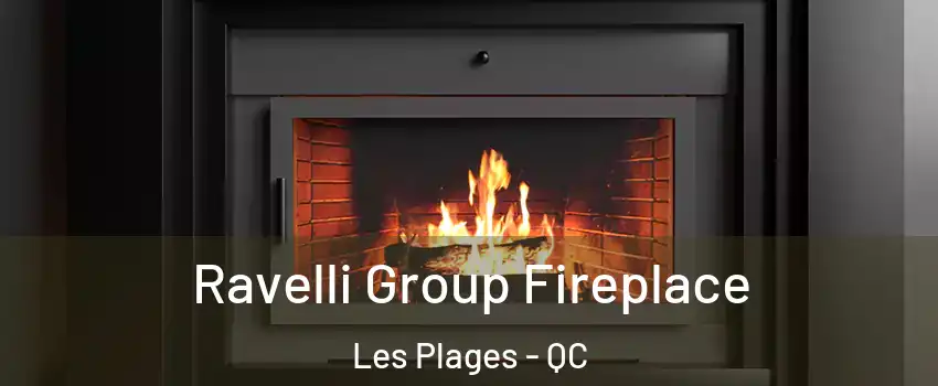 Ravelli Group Fireplace Les Plages - QC
