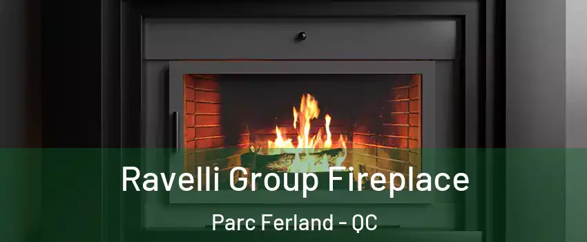 Ravelli Group Fireplace Parc Ferland - QC